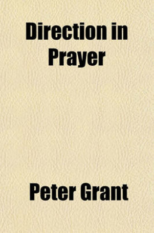 Cover of Direction in Prayer; Or, the Lord's Prayer Illustrated in a Series of Expositions
