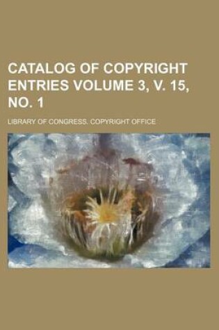 Cover of Catalog of Copyright Entries Volume 3, V. 15, No. 1