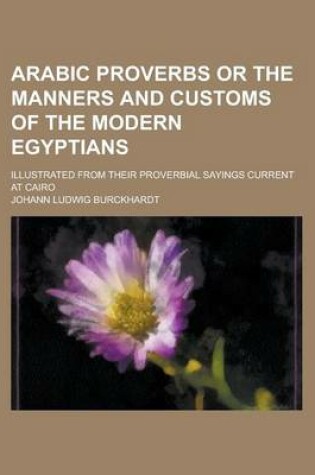 Cover of Arabic Proverbs or the Manners and Customs of the Modern Egyptians; Illustrated from Their Proverbial Sayings Current at Cairo