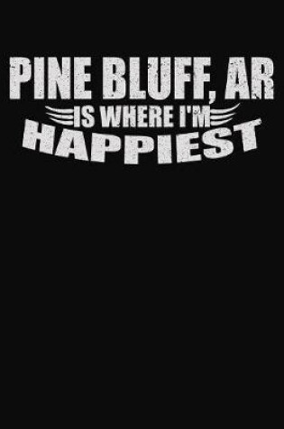 Cover of Pine Bluff AR Is Where I'm Happiest