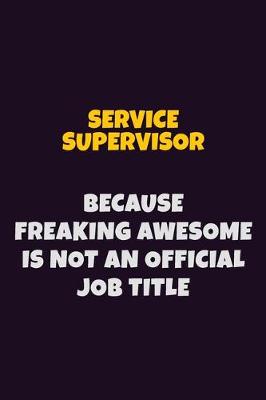 Book cover for Service Supervisor, Because Freaking Awesome Is Not An Official Job Title