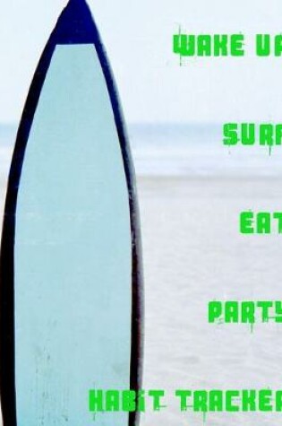 Cover of Wake Up Surf Eat Party Habit Journal