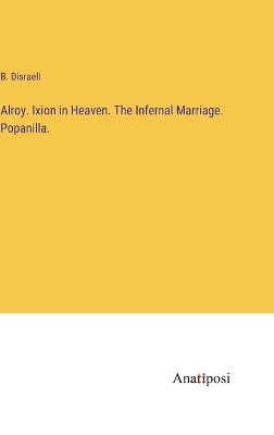 Book cover for Alroy. Ixion in Heaven. The Infernal Marriage. Popanilla.