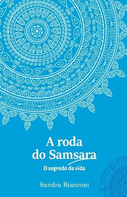 Book cover for A roda do Samsara - o segredo da vida