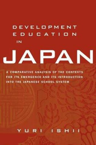 Cover of Development Education in Japan: A Comparative Analysis of the Contexts for Its Emergence and Its Introduction Into the Japanese School System