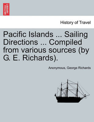 Book cover for Pacific Islands ... Sailing Directions ... Compiled from Various Sources (by G. E. Richards). Vol. III.