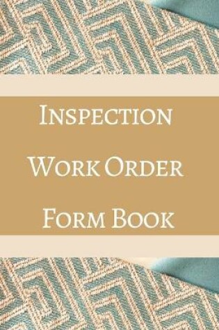 Cover of Inspection Work Order Form Book - Color Interior - Blue Green Teal Gold Brown - Property, Request, Buyer - 32 x 40 in