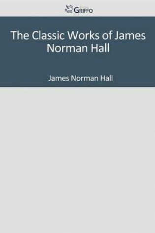 Cover of The Classic Works of James Norman Hall