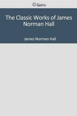 Book cover for The Classic Works of James Norman Hall