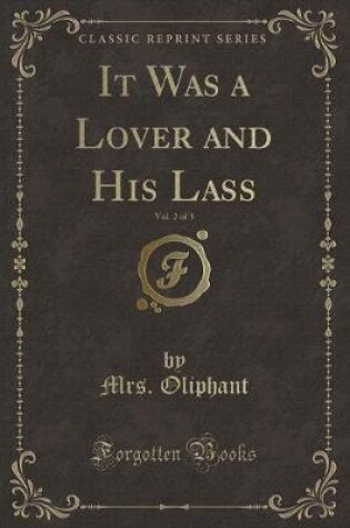 Cover of It Was a Lover and His Lass, Vol. 2 of 3 (Classic Reprint)