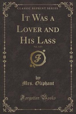 Book cover for It Was a Lover and His Lass, Vol. 2 of 3 (Classic Reprint)