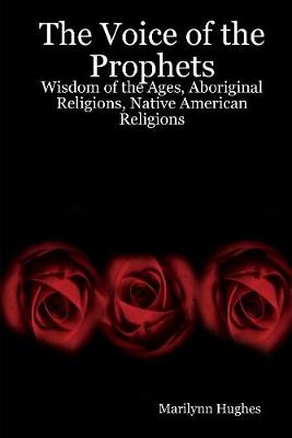 Book cover for The Voice of the Prophets: Wisdom of the Ages, Aboriginal Religions, Native American Religions