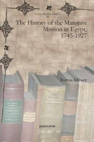 Cover of The History of the Maronite Mission in Egypt, 1745-1927