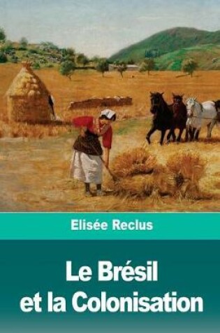 Cover of Le Br sil Et La Colonisation