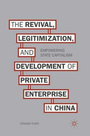 Cover of The Revival, Legitimization, and Development of Private Enterprise in China