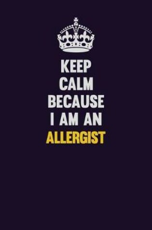 Cover of Keep Calm Because I Am An Allergist