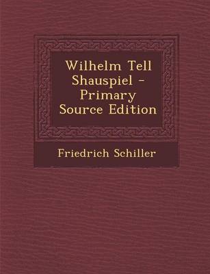 Book cover for Wilhelm Tell Shauspiel - Primary Source Edition