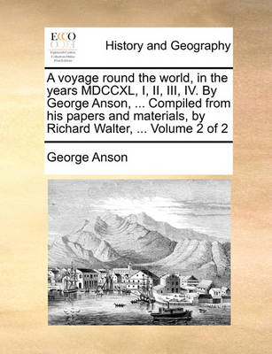 Book cover for A Voyage Round the World, in the Years MDCCXL, I, II, III, IV. by George Anson, ... Compiled from His Papers and Materials, by Richard Walter, ... Volume 2 of 2