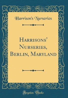 Book cover for Harrisons' Nurseries, Berlin, Maryland (Classic Reprint)