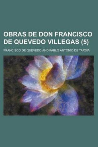 Cover of Obras de Don Francisco de Quevedo Villegas (5)