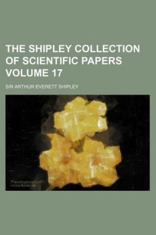 Cover of The Shipley Collection of Scientific Papers Volume 17