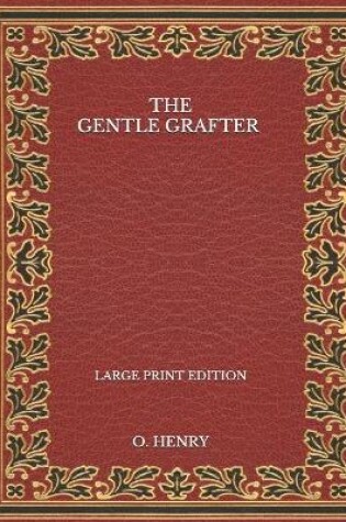 Cover of The Gentle Grafter - Large Print Edition