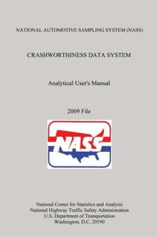 Cover of NATIONAL AUTOMOTIVE SAMPLING SYSTEM (NASS) CRASHWORTHINESS DATA SYSTEM Analytical User's Manual 2009 File