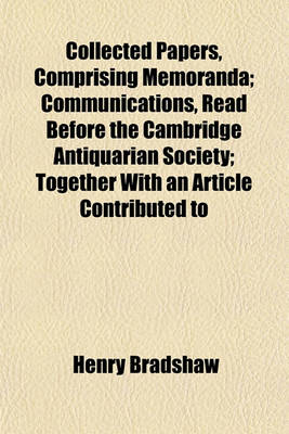 Book cover for Collected Papers, Comprising Memoranda; Communications, Read Before the Cambridge Antiquarian Society; Together with an Article Contributed to