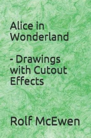 Cover of Alice in Wonderland - Drawings with Cutout Effects