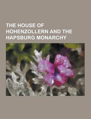 Book cover for The House of Hohenzollern and the Hapsburg Monarchy