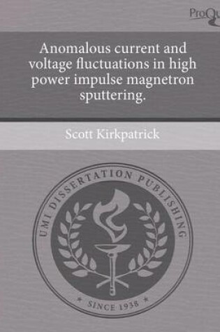 Cover of Anomalous Current and Voltage Fluctuations in High Power Impulse Magnetron Sputtering