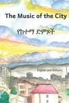 Book cover for Music of the City in English and Amharic