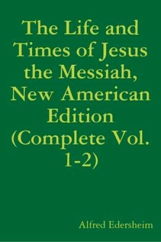 Cover of The Life and Times of Jesus the Messiah, New American Edition (Complete Vol. 1-2)