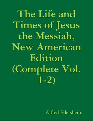 Book cover for The Life and Times of Jesus the Messiah, New American Edition (Complete Vol. 1-2)