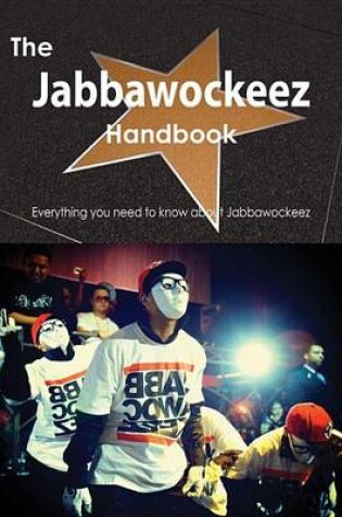 Cover of The Jabbawockeez Handbook - Everything You Need to Know about Jabbawockeez