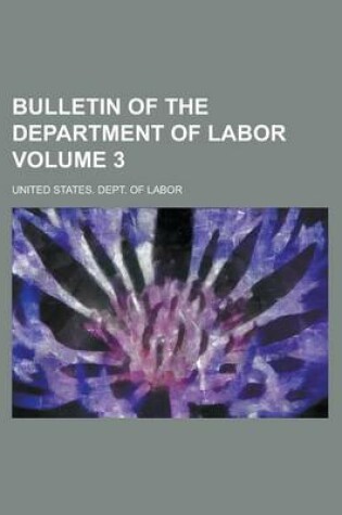 Cover of Bulletin of the Department of Labor Volume 3