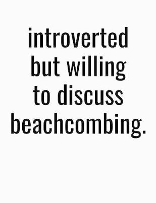 Book cover for Introverted But Willing To Discuss Beachcombing