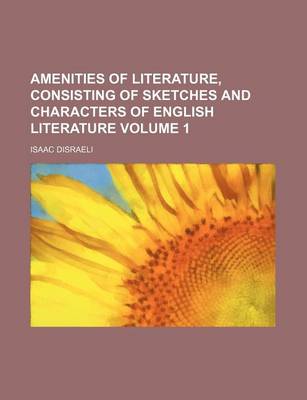 Book cover for Amenities of Literature, Consisting of Sketches and Characters of English Literature Volume 1