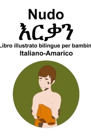 Cover of Italiano-Amarico Nudo / እርቃን Libro illustrato bilingue per bambini