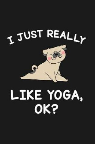 Cover of I Just Really Like Yoga Ok