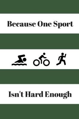 Book cover for Because One Sport Isn't Hard Enough Journal