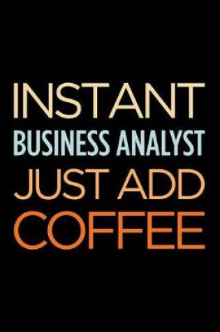 Cover of Instant Business Analyst Just Add Coffee