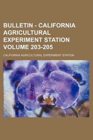 Cover of Bulletin - California Agricultural Experiment Station Volume 203-205