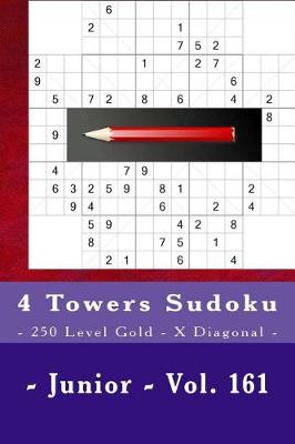 Book cover for 4 Towers Sudoku - 250 Level Gold - X Diagonal - Junior - Vol. 161