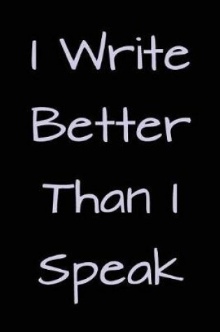 Cover of I Write Better Than I Speak