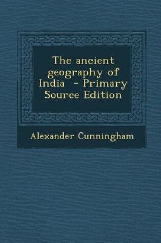 Cover of The Ancient Geography of India - Primary Source Edition