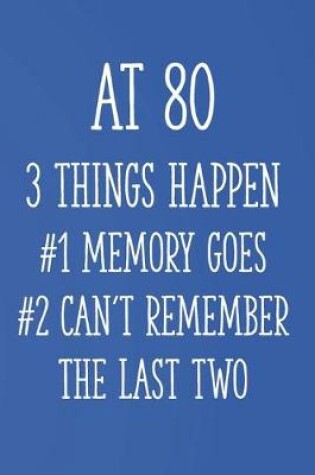 Cover of At 80 3 Things Happen #1 Memory Goes #2 Can't Remember the Last Two