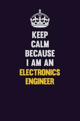 Cover of Keep Calm Because I Am An Electronics Engineer