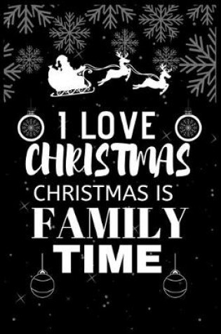 Cover of I Love Christmas Christmas Is Family Time