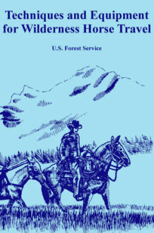 Cover of Techniques and Equipment for Wilderness Horse Travel